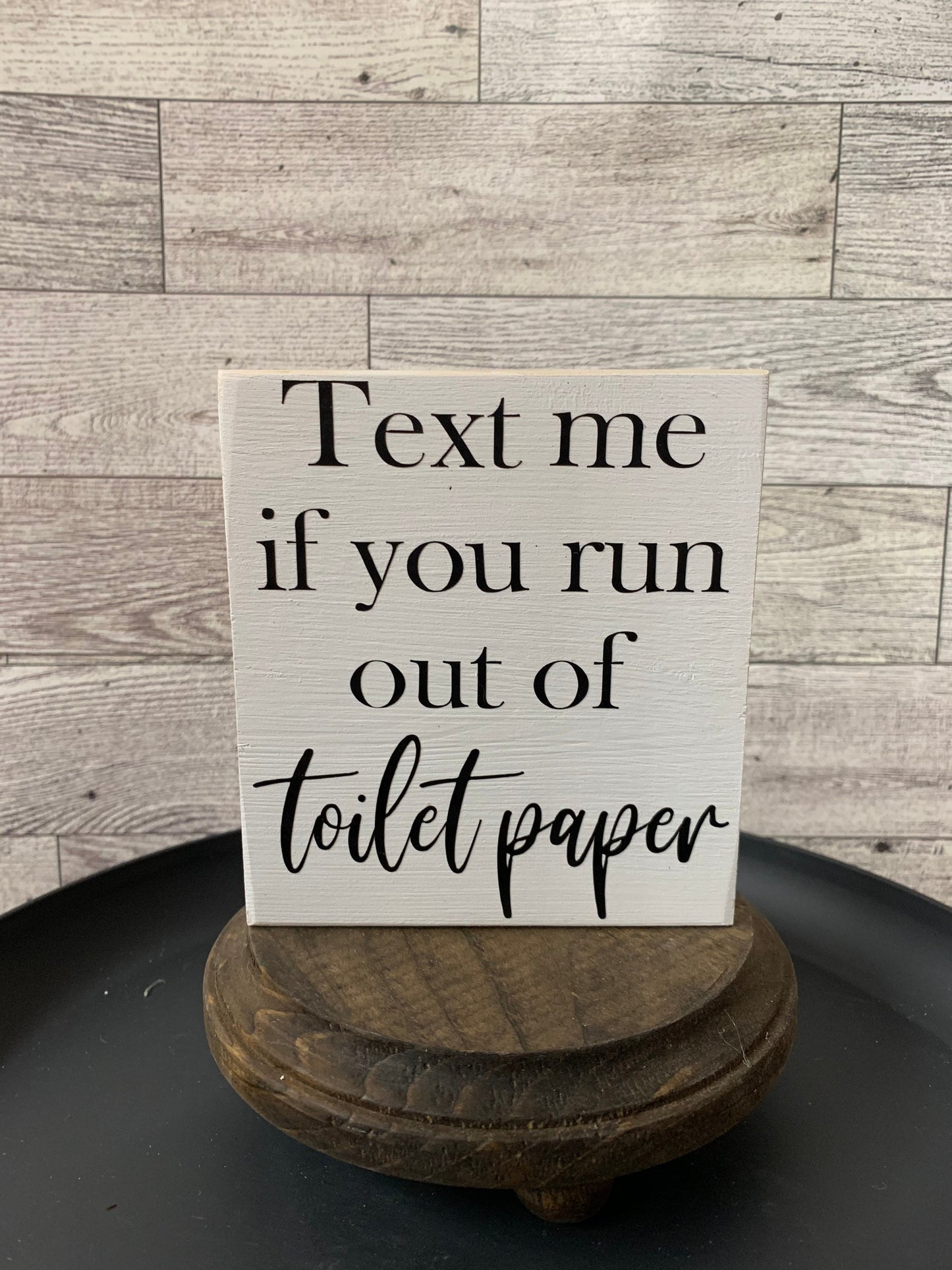 Bathroom- Text me if run out of TP shelf sitter